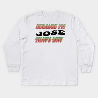 BECAUSE I AM JOSE - THAT'S WHY Kids Long Sleeve T-Shirt